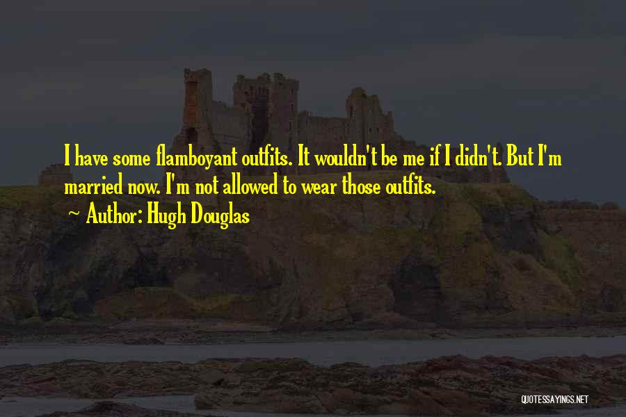 Best Flamboyant Quotes By Hugh Douglas