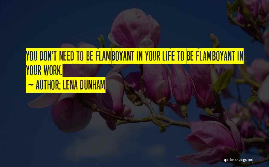 Best Flamboyant Quotes By Lena Dunham