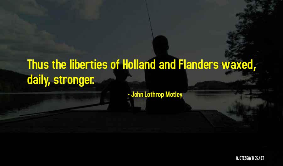 Best Flanders Quotes By John Lothrop Motley