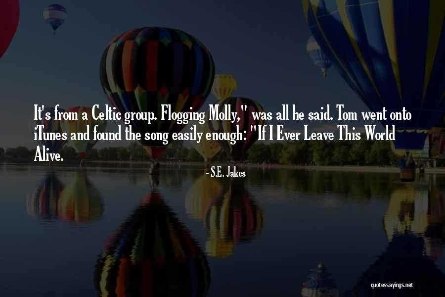 Best Flogging Molly Song Quotes By S.E. Jakes