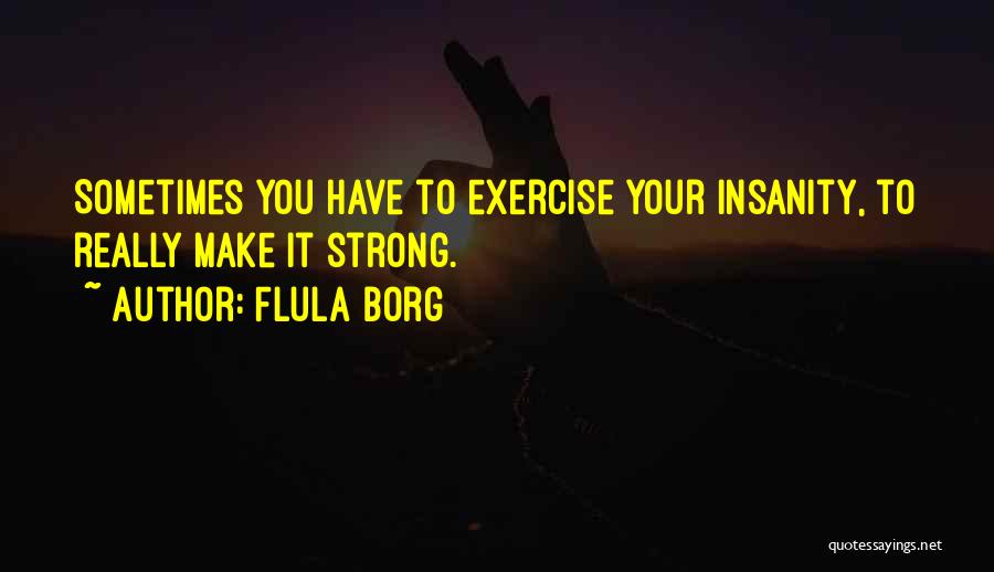 Best Flula Quotes By Flula Borg