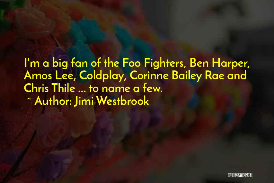 Best Foo Fighters Quotes By Jimi Westbrook