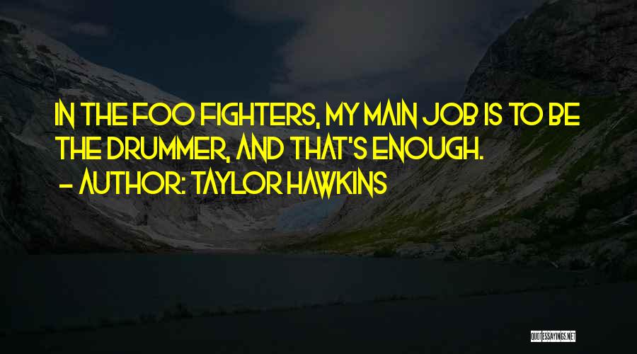 Best Foo Fighters Quotes By Taylor Hawkins