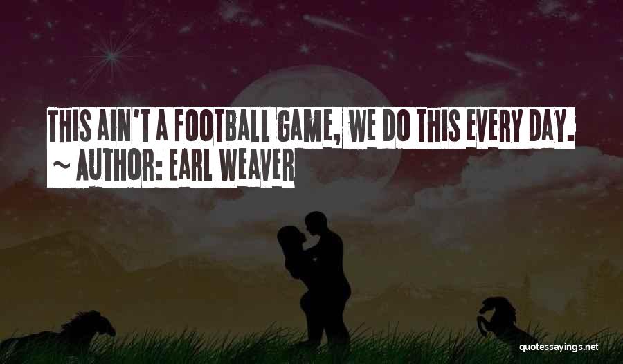 Best Football Game Day Quotes By Earl Weaver
