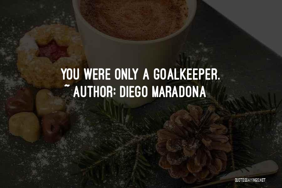 Best Football Goalkeeper Quotes By Diego Maradona