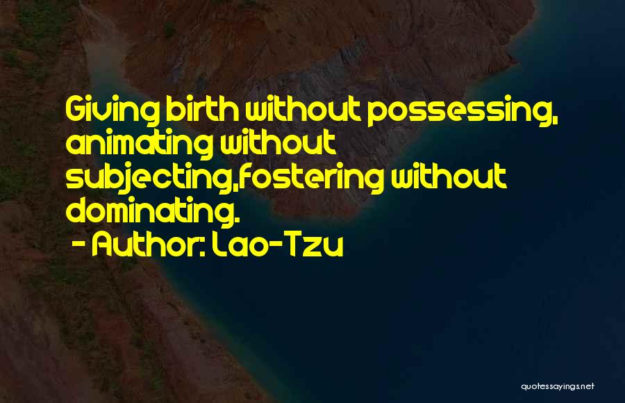 Best Fostering Quotes By Lao-Tzu
