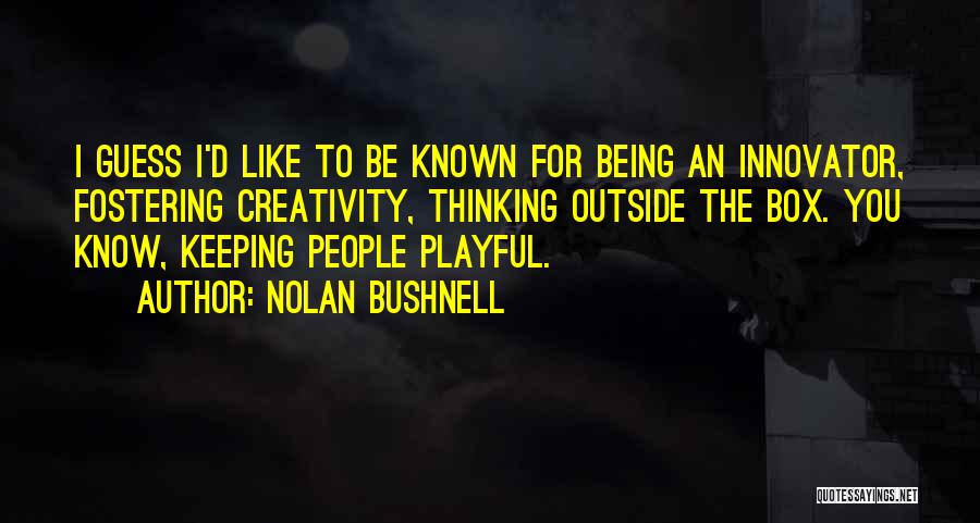 Best Fostering Quotes By Nolan Bushnell