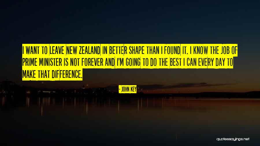 Best Found Better Quotes By John Key