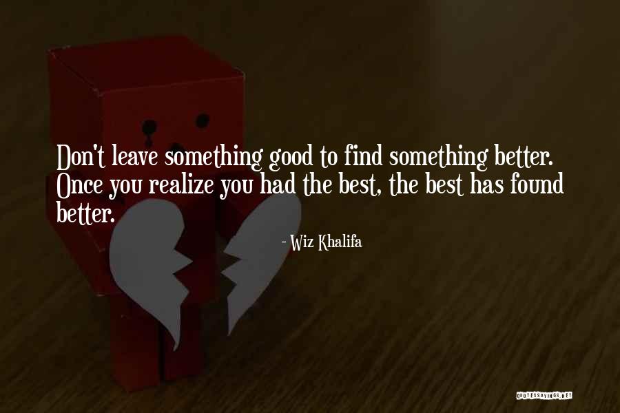 Best Found Better Quotes By Wiz Khalifa