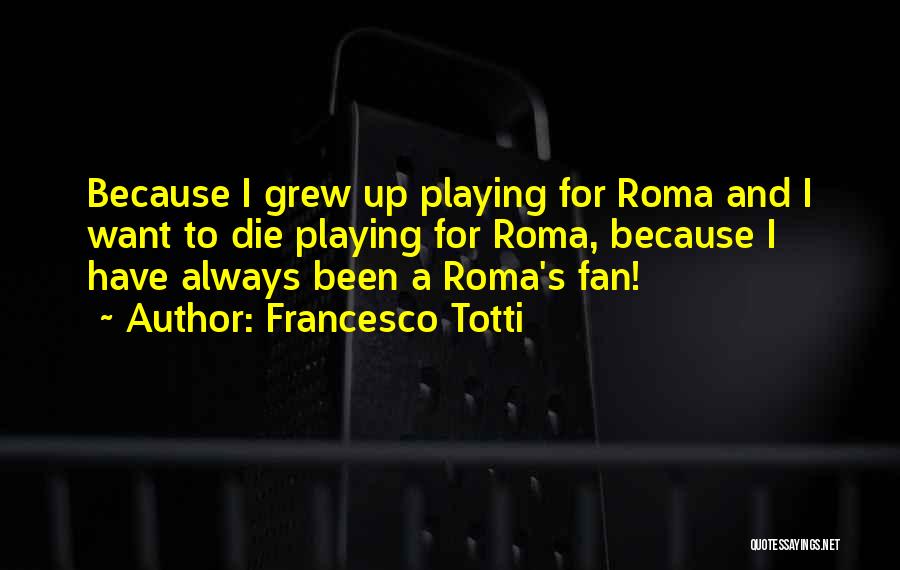 Best Francesco Totti Quotes By Francesco Totti