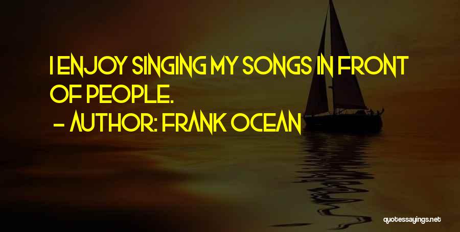 Best Frank Ocean Quotes By Frank Ocean