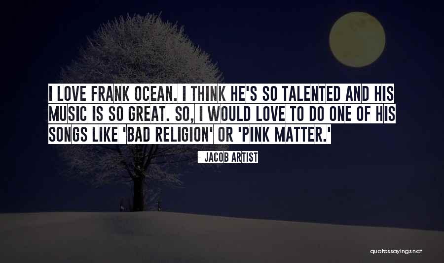 Best Frank Ocean Quotes By Jacob Artist