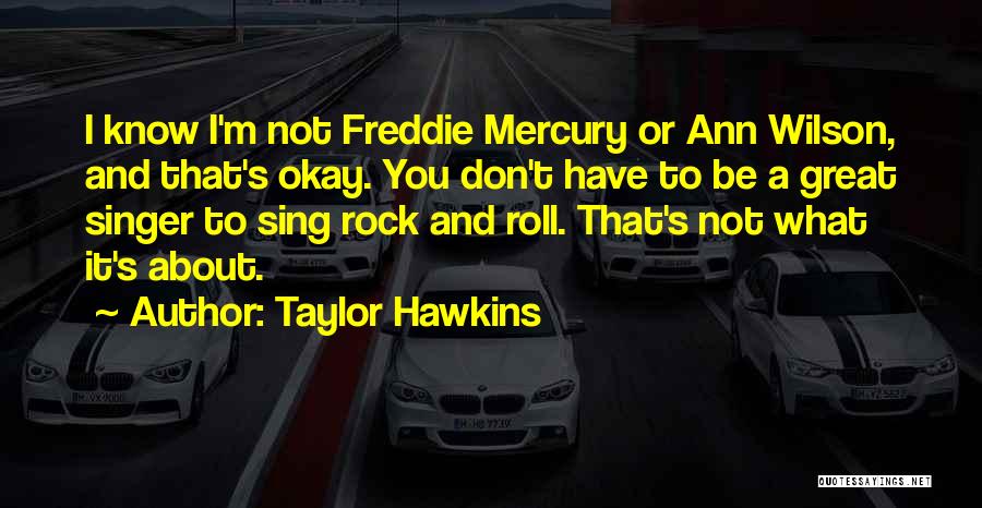 Best Freddie Mercury Quotes By Taylor Hawkins