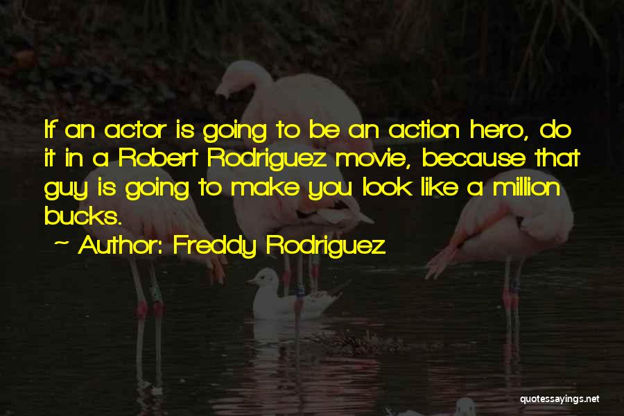 Best Freddy Quotes By Freddy Rodriguez