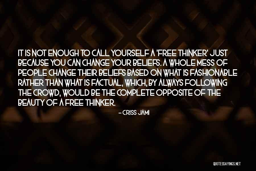 Best Free Thinker Quotes By Criss Jami