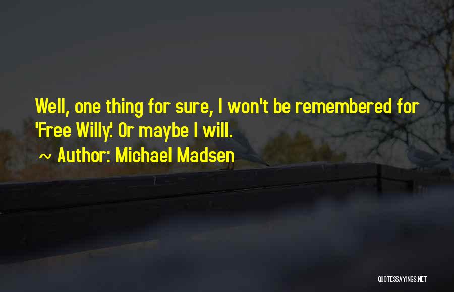 Best Free Willy Quotes By Michael Madsen