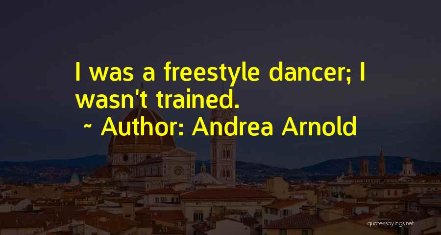 Best Freestyle Quotes By Andrea Arnold