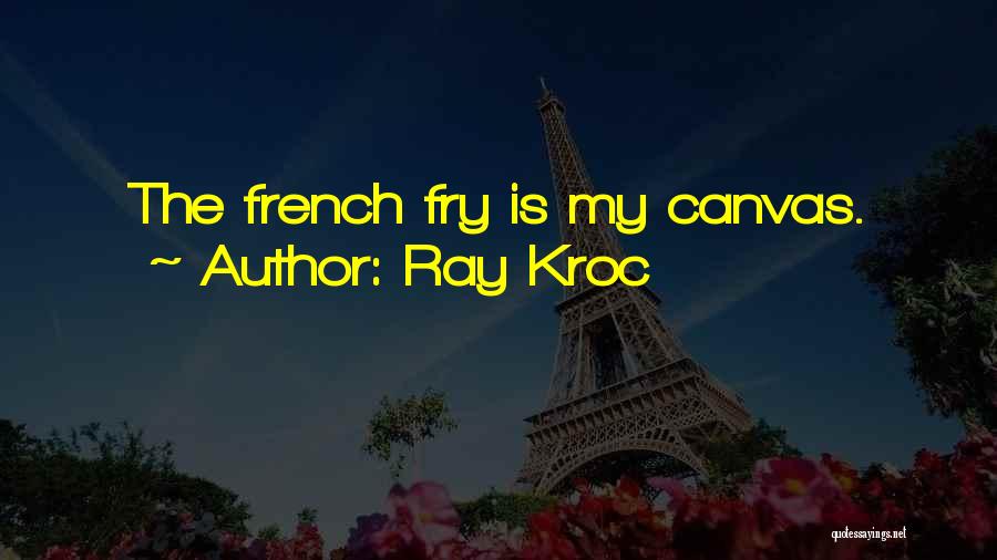 Best French Fry Quotes By Ray Kroc