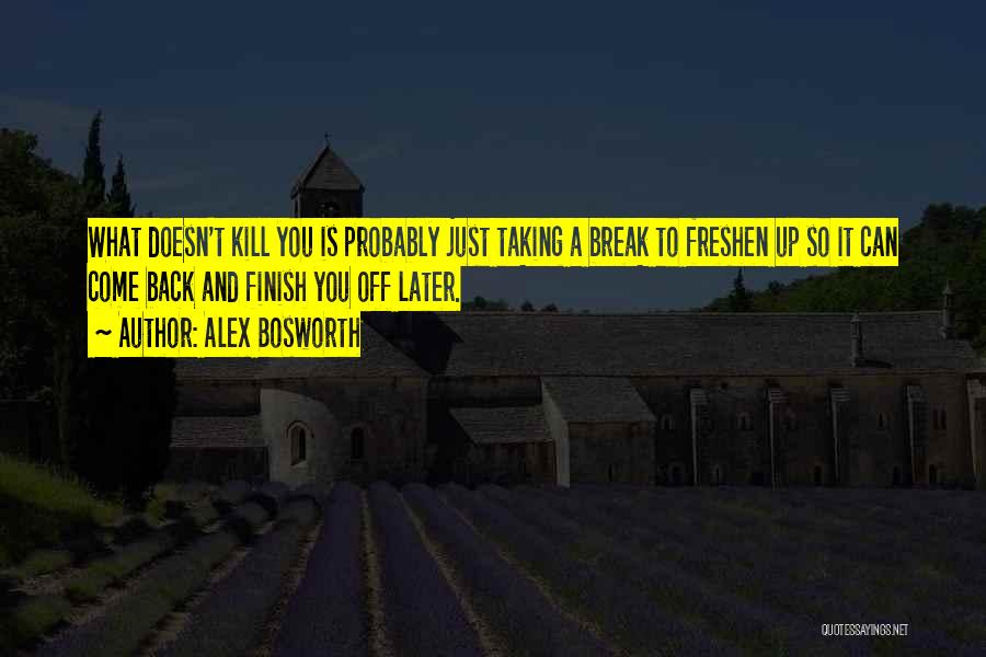 Best Freshen Up Quotes By Alex Bosworth