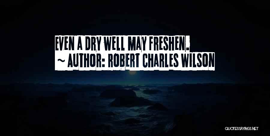 Best Freshen Up Quotes By Robert Charles Wilson