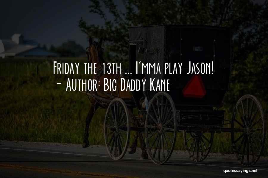 Best Friday 13th Quotes By Big Daddy Kane