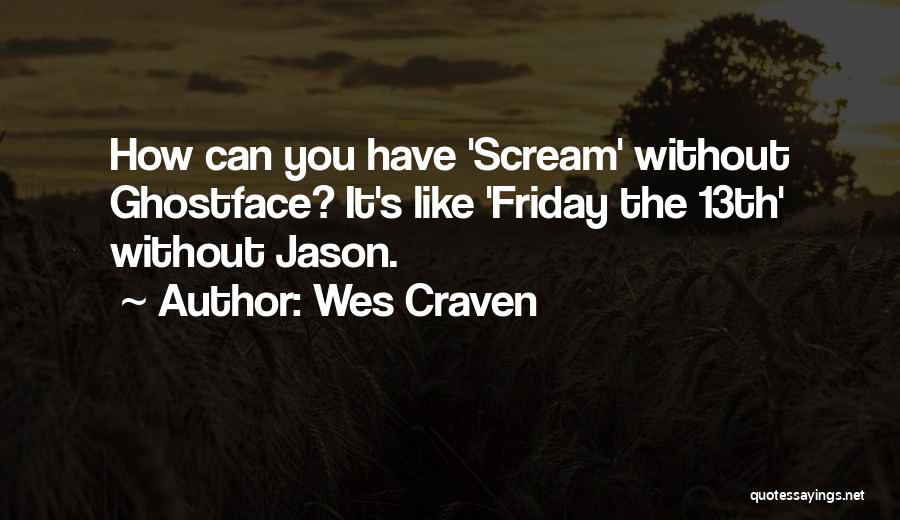 Best Friday 13th Quotes By Wes Craven