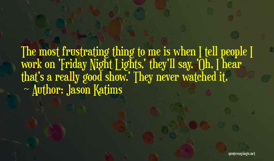 Best Friday Night Lights Show Quotes By Jason Katims