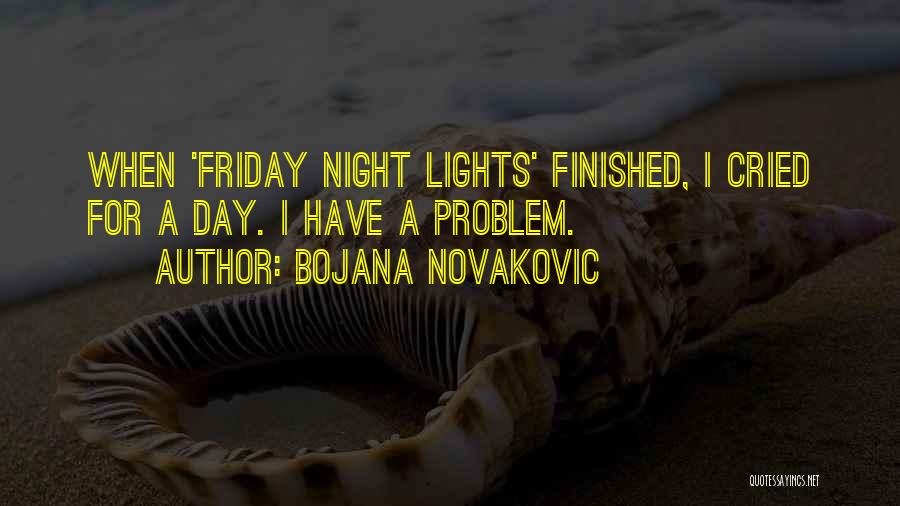 Best Friday Night Quotes By Bojana Novakovic
