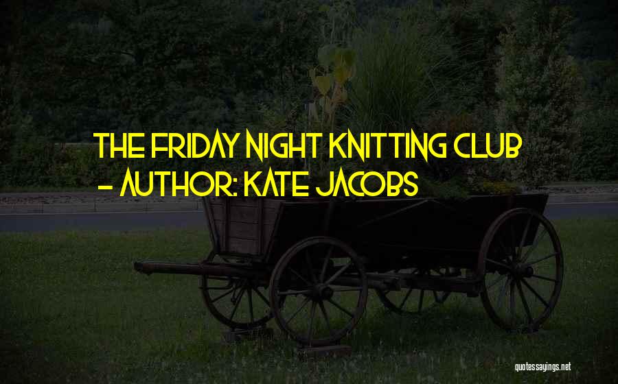 Best Friday Night Quotes By Kate Jacobs