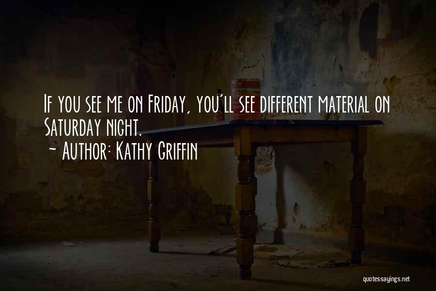 Best Friday Night Quotes By Kathy Griffin