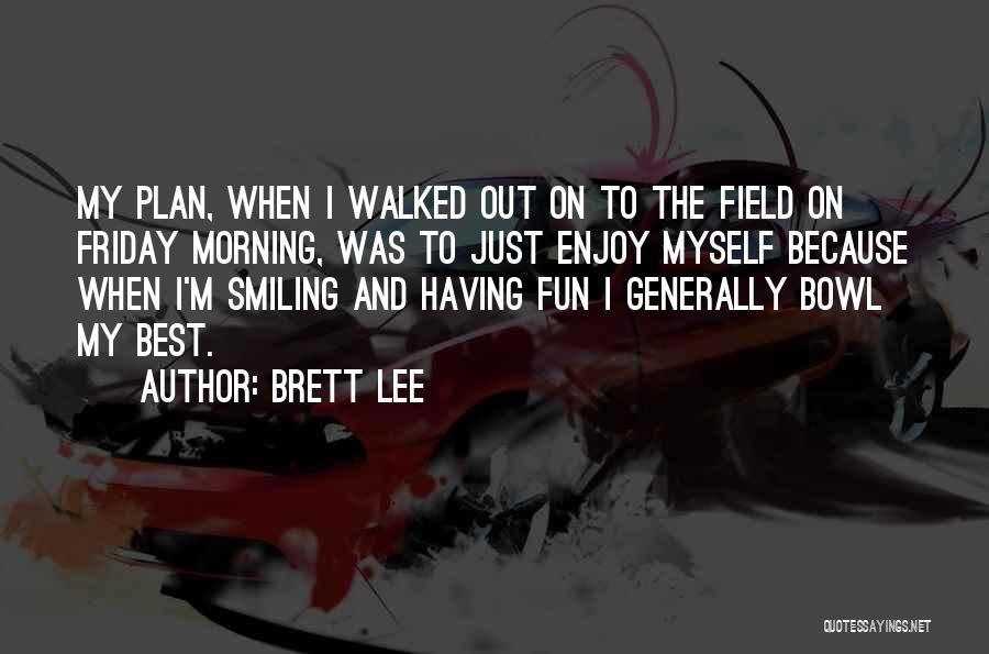 Best Friday Quotes By Brett Lee