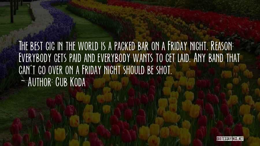 Best Friday Quotes By Cub Koda