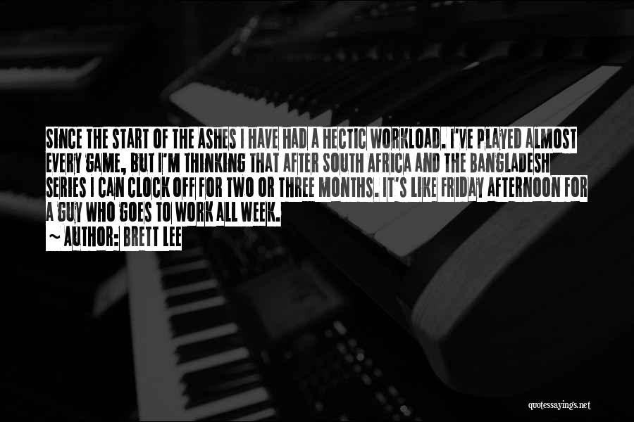 Best Friday Work Quotes By Brett Lee Best Friday Work Quotes By Brett Lee