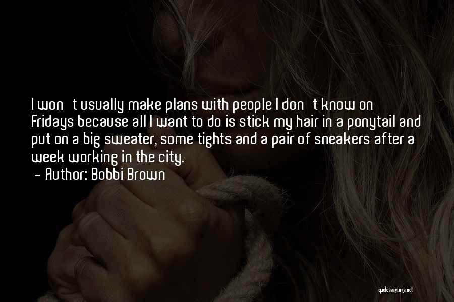 Best Fridays Quotes By Bobbi Brown