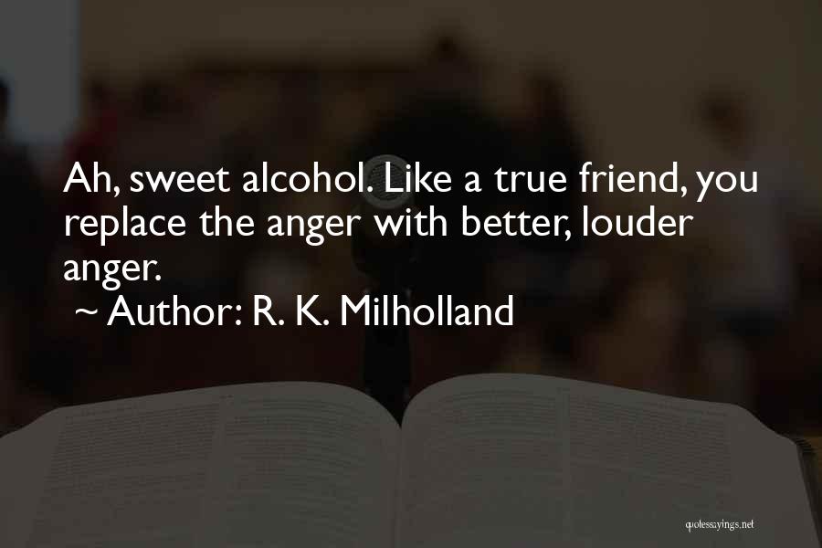 Best Friend Alcohol Quotes By R. K. Milholland