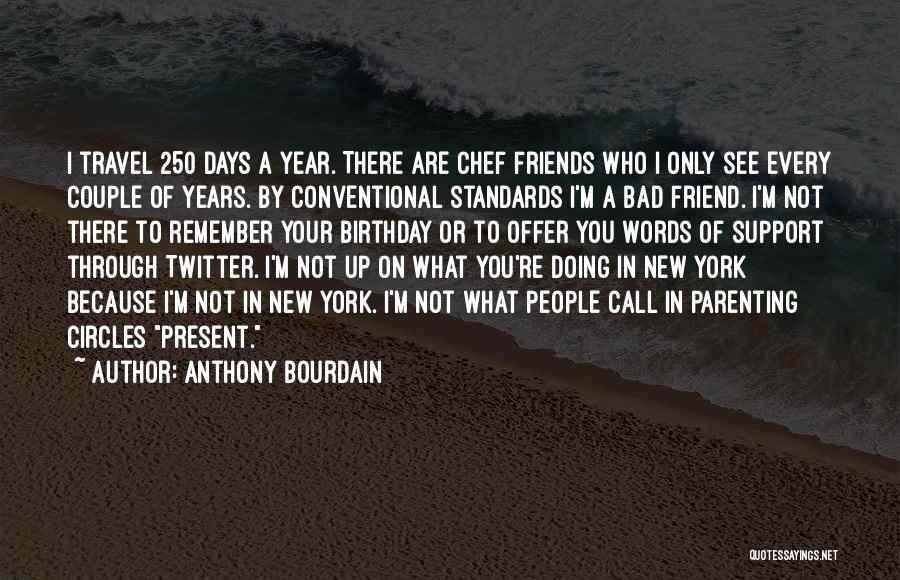 Best Friend And Birthday Quotes By Anthony Bourdain