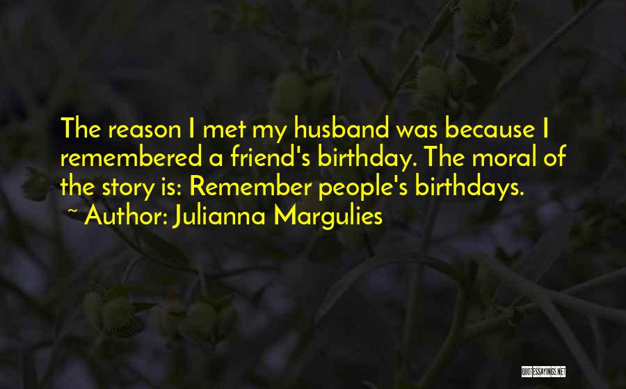 Best Friend And Birthday Quotes By Julianna Margulies