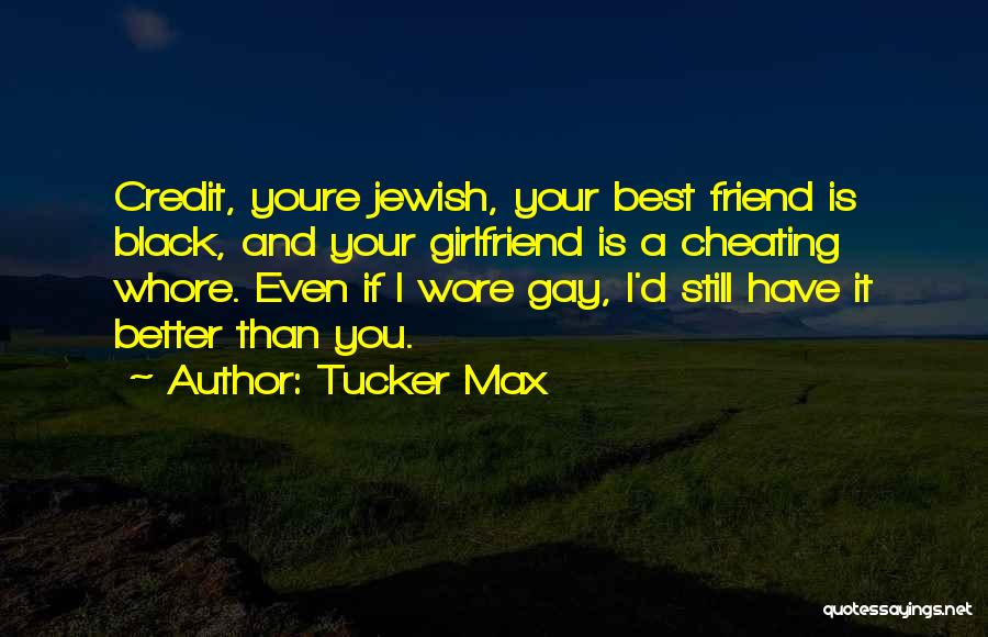 Best Friend And Girlfriend Quotes By Tucker Max
