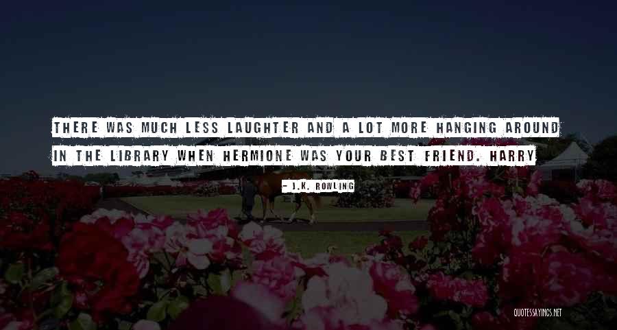 Best Friend And Laughter Quotes By J.K. Rowling Best Friend And Laughter Quotes By J.K. Rowling