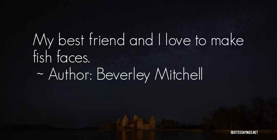 Best Friend And Love Quotes By Beverley Mitchell