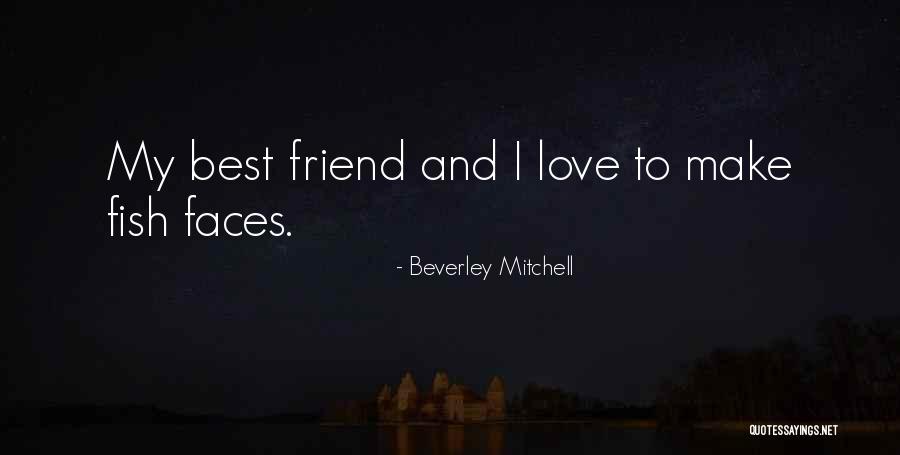 Best Friend And Love Quotes By Beverley Mitchell