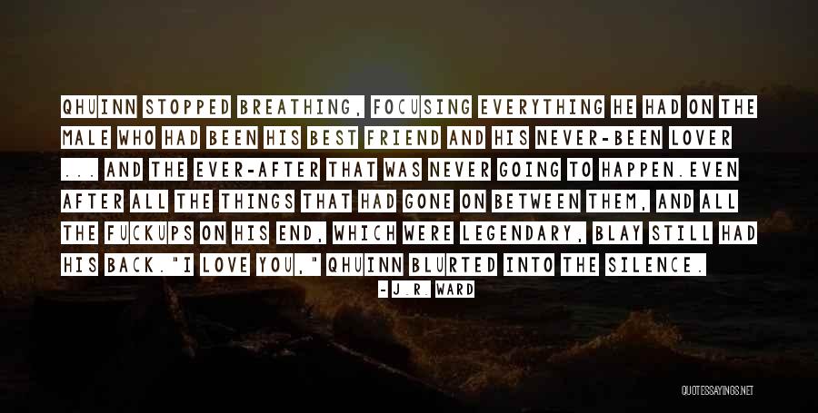 Best Friend And Love Quotes By J.R. Ward Best Friend And Love Quotes By J.R. Ward