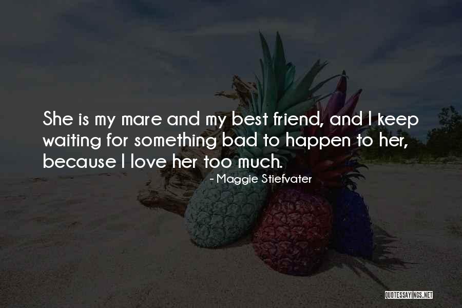 Best Friend And Love Quotes By Maggie Stiefvater