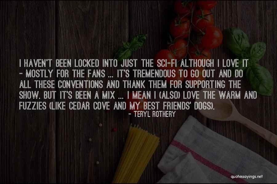 Best Friend And Love Quotes By Teryl Rothery Best Friend And Love Quotes By Teryl Rothery