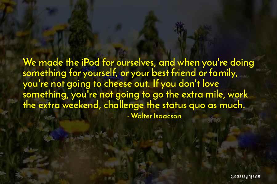 Best Friend And Love Quotes By Walter Isaacson