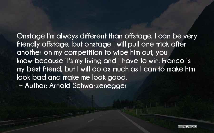 Best Friend Bad Quotes By Arnold Schwarzenegger