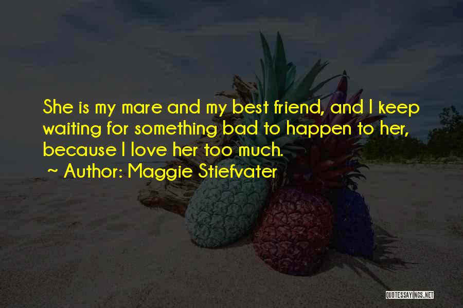 Best Friend Bad Quotes By Maggie Stiefvater