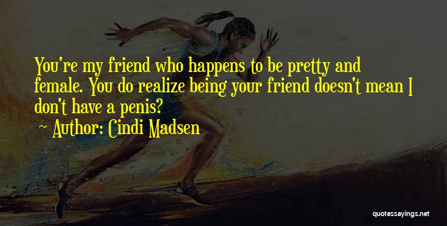 Best Friend Being Mean Quotes By Cindi Madsen