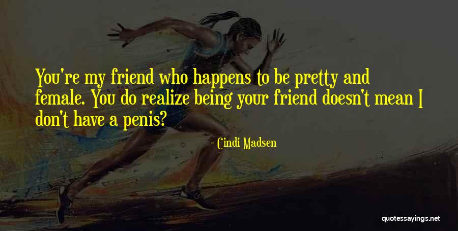Best Friend Being Mean Quotes By Cindi Madsen Best Friend Being Mean Quotes By Cindi Madsen