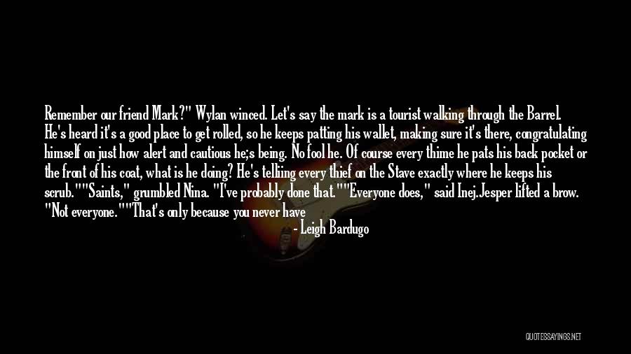 Best Friend Being Mean Quotes By Leigh Bardugo Best Friend Being Mean Quotes By Leigh Bardugo